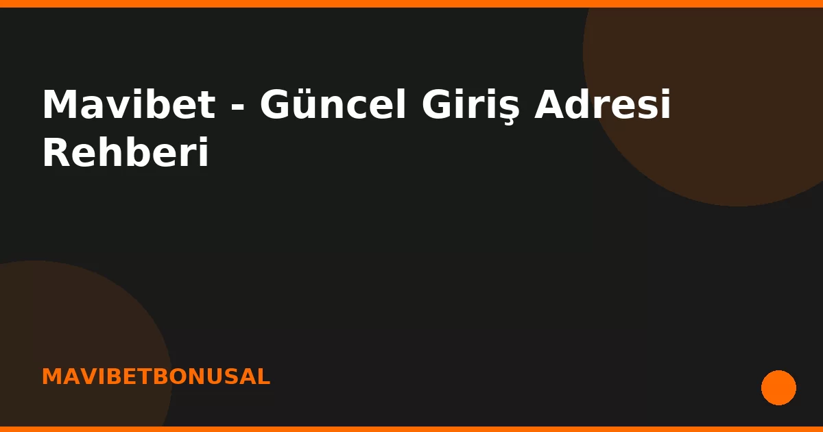 anasayfa-featured Mavibet - Güncel Giriş Adresi Rehberi